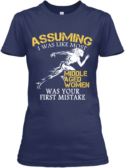 Assuming I Was Like Most Middle Aged Men Was Your First Mistake Navy Camiseta Front