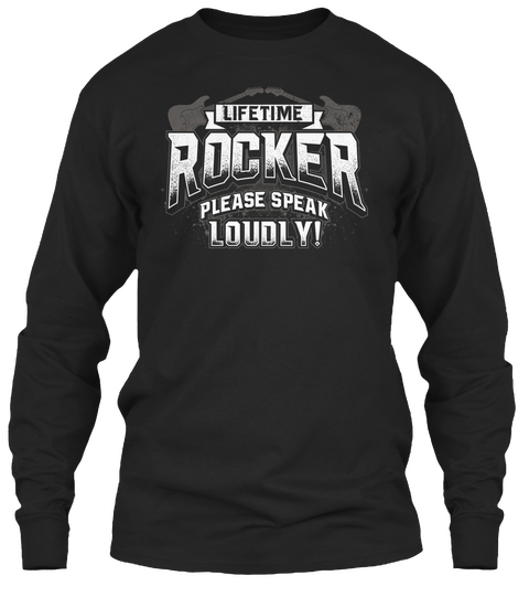 Lifetime Rocker Please Speak Loudly!  Black T-Shirt Front