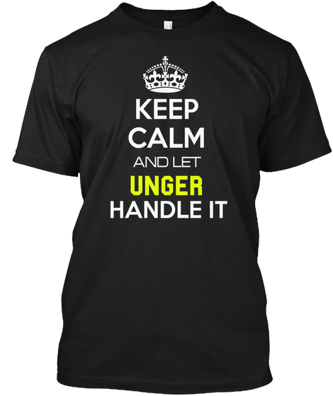 Keep Calm And Let Unger Handle It Black Maglietta Front