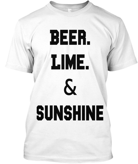 Beer.
Lime.
&
Sunshine White T-Shirt Front