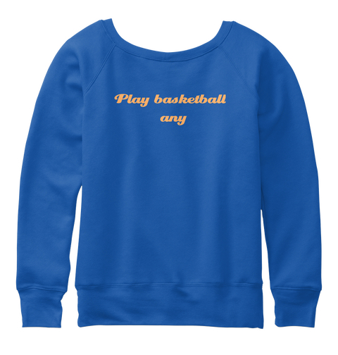 Play Basketball 
Any True Royal  T-Shirt Back