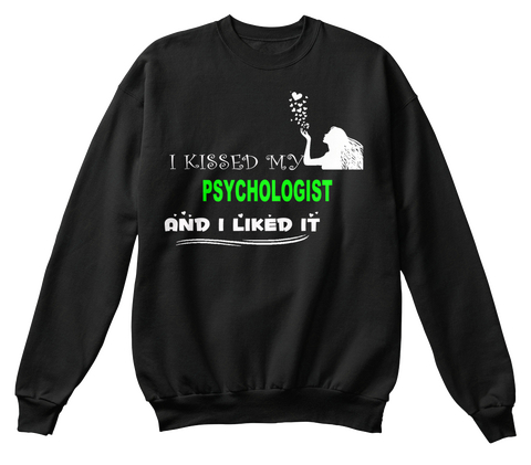 I Kissed My Psychologist And I Liked It Black T-Shirt Front