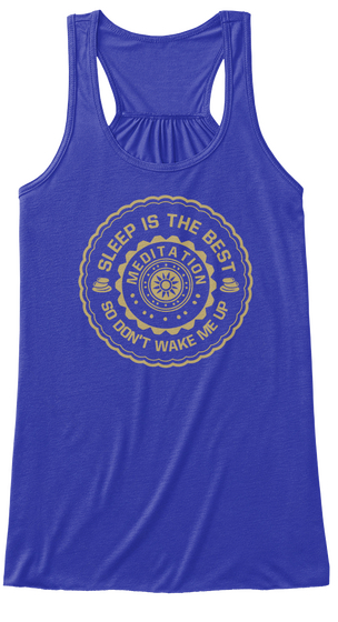 Sleep Is The Best So Don't Wake Me Up Meditation  True Royal T-Shirt Front