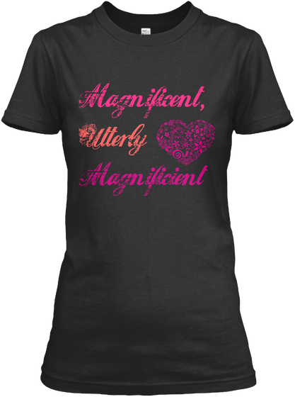 Magnificent,
 Utterly
 Magnificient  Black Camiseta Front