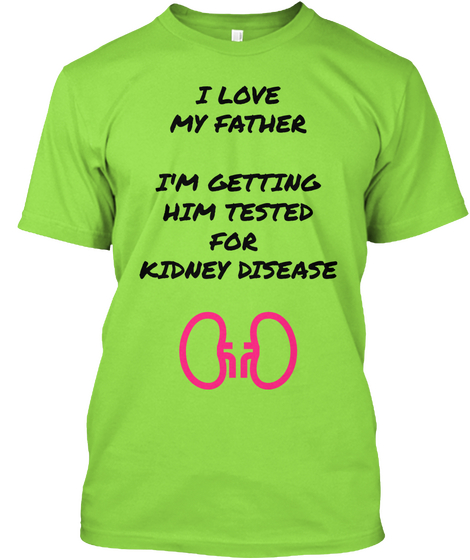 I Love
My Father

I'm Getting
Him Tested
For 
Kidney Disease Lime áo T-Shirt Front