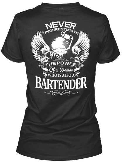 Never Underestimate The Power Of A Woman Who Is Also A Bartender Black T-Shirt Back