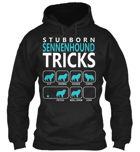 Stubborn Sennenhound Tricks Sit Down Shake Fetch Rollover Stay Black T-Shirt Front