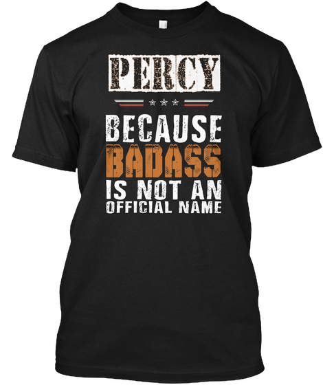 Percy Because Badass Is Not An Official Name Black T-Shirt Front