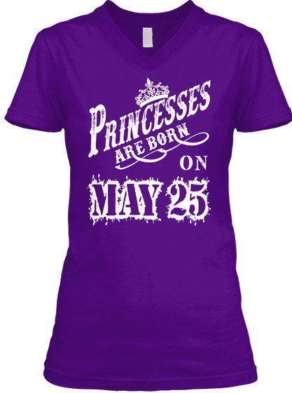 Princesses Are Born On May 25 Team Purple  T-Shirt Front