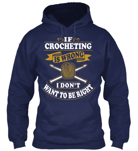 If Crocheting Is Wrong I Don't Want To Be Right Navy Kaos Front