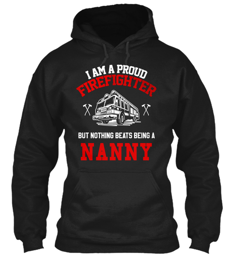 I Am A Proud Firefighter But Nothing Beats Being A Nanny Black T-Shirt Front