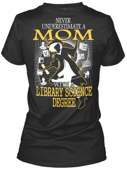 Never Underestimate A Mom With A Library Science Degree Black T-Shirt Back