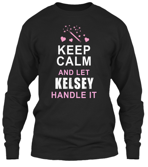 Keep Calm And Let Kelsey Handle It Black T-Shirt Front