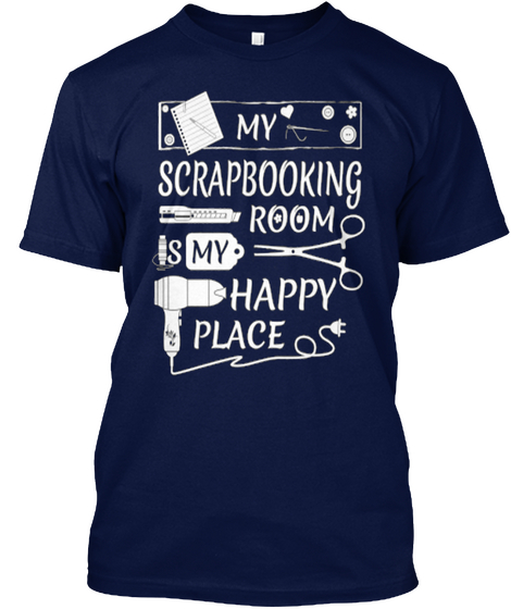 My Scrapbooking Room Is My Happy Place Navy T-Shirt Front