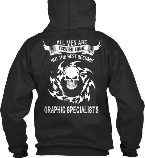 All Men Are Created Equal But The Best Become Graphic Specialists Jet Black T-Shirt Back