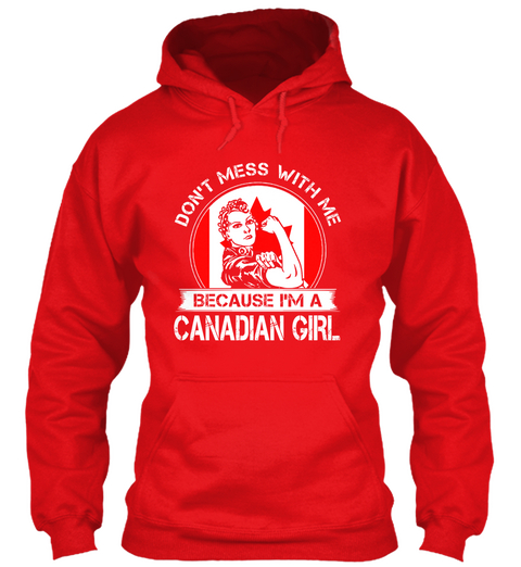 Don't Mess With Me Because I'm A Canadian Girl Fire Red T-Shirt Front