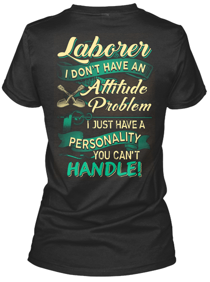 Laborer I Don't Have An Attitude Problem I Just Have A Personality You Can't Handle! Black Maglietta Back