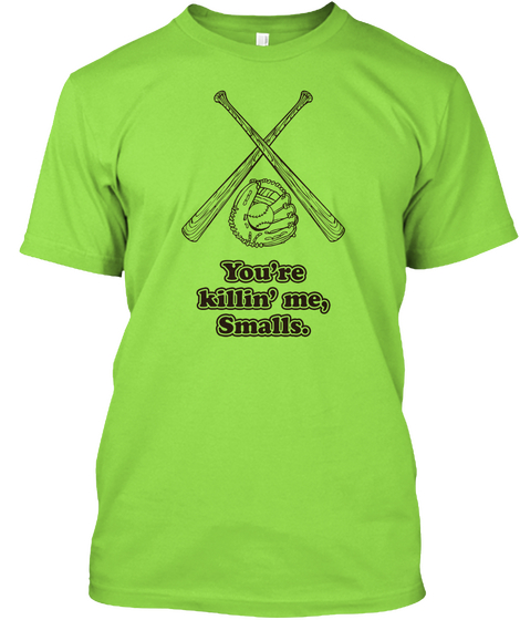 Youre Killing Me Smalls. Lime T-Shirt Front
