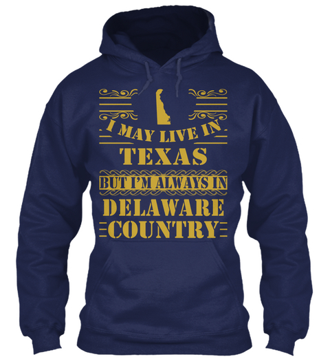 I May Live In Texas But I'm Always In Delaware Country Navy Kaos Front