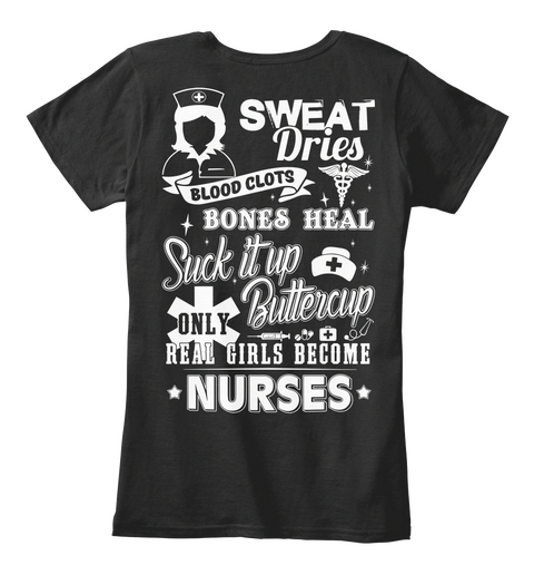 Sweat Dries Blood Clots Bones Heal Suck It Up Buttercup Only Real Girls Become Nurses Black Kaos Back