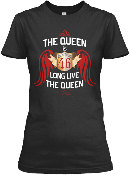The Queen Is 46 Years Old Black T-Shirt Front