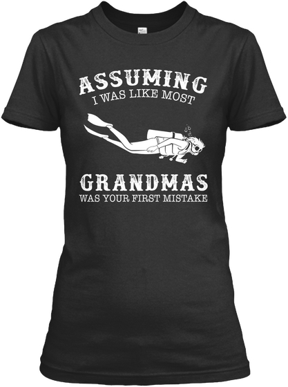 Assuming I Was Like Most Grandmas Was Your First Mistake Black Kaos Front
