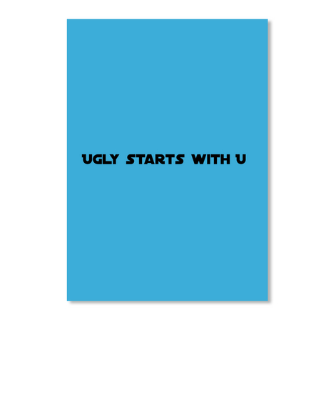 Ugly Starts With U  Lt Blue Kaos Front