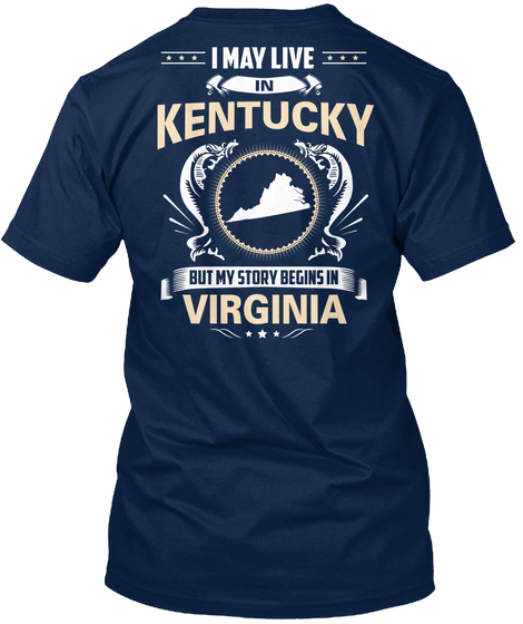 I May Live In Kentucky But My Story Begins In Virginia Navy T-Shirt Back