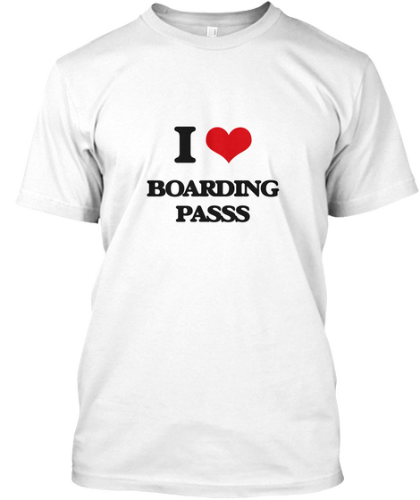 I Love Boarding Passs White T-Shirt Front