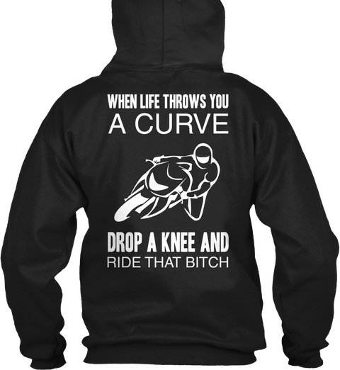  When Life Throws You A Curve Drop A Knee And Ride That Bitch Black T-Shirt Back