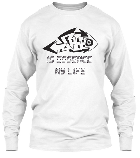 Speed Is Essence My Life White T-Shirt Front