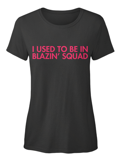 I Used To Be In Blazin' Squad Black T-Shirt Front