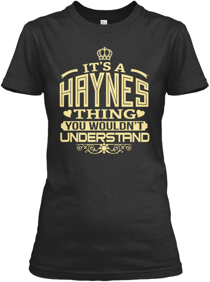 It's A Haynes Thing You Wouldn't Understand Black T-Shirt Front