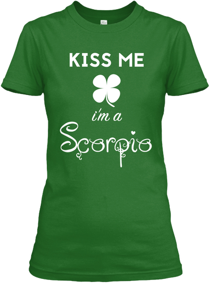 Kiss Me I'm A Scorpio  Irish Green Kaos Front