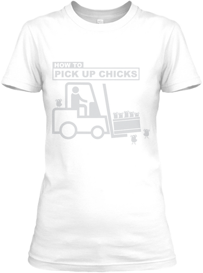 How To Pick Up Chicks White Kaos Front