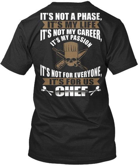 It's Not A Phase, It's My Life It's Not My Career, It's My Passion It's Not For Everyone It's For Us Chef Black áo T-Shirt Back