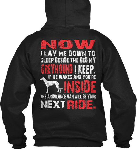 Now I Lay Me Down To Sleep Beside The Bed  My Greyhound I Keep If He Wakes And You're Inside The Ambulance Van Will... Black Maglietta Back