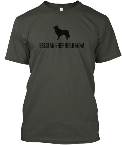 Ltd Edition   Belgian Shepherd Mom Smoke Gray T-Shirt Front