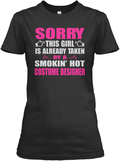 Sorry This Girl Is Already Taken By A Smokin' Hot Costume Designer Black T-Shirt Front