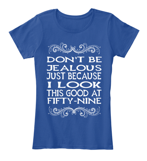 Don't Be Jealous Just Because I Look This Good At Fifty Nine Deep Royal  T-Shirt Front