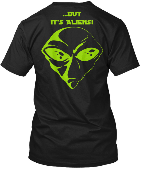 But Its Aliens Black T-Shirt Back