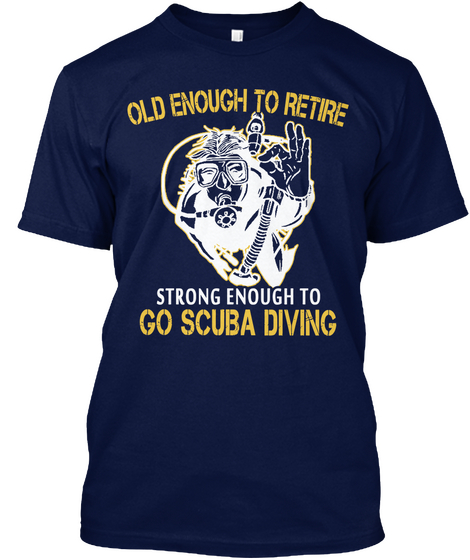 Old Enough To Retire Strong Enough To Go Scuba Diving Navy Camiseta Front