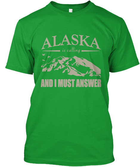 Alaska And I Must Answer Kelly Green Camiseta Front