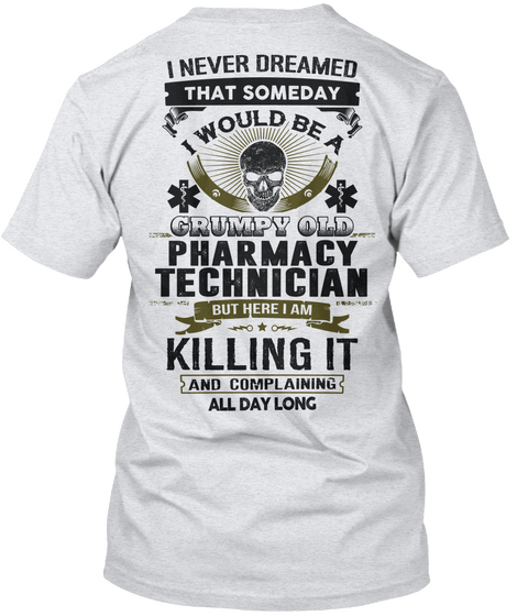 I Never Dreamed That Someday I Would Be A Grumpy Old Pharmacy Technician But Here I Am Killing It And Complaining All... Ash Kaos Back
