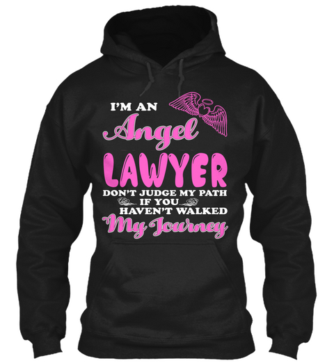 I'm An Angel Lawer Don't Judge My Path If You Haven't Walked My Journey Black T-Shirt Front