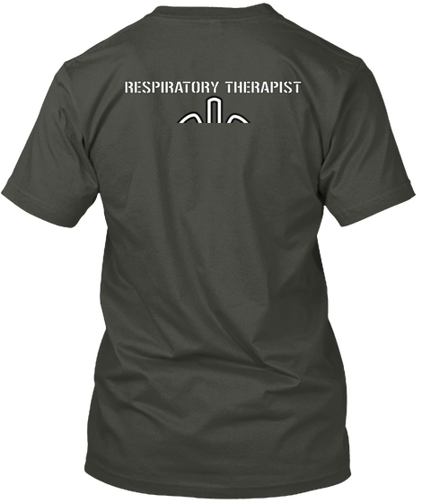Respiratory Therapist Respiratory Therapist Breathing Life Into Everything We Do Smoke Gray T-Shirt Back