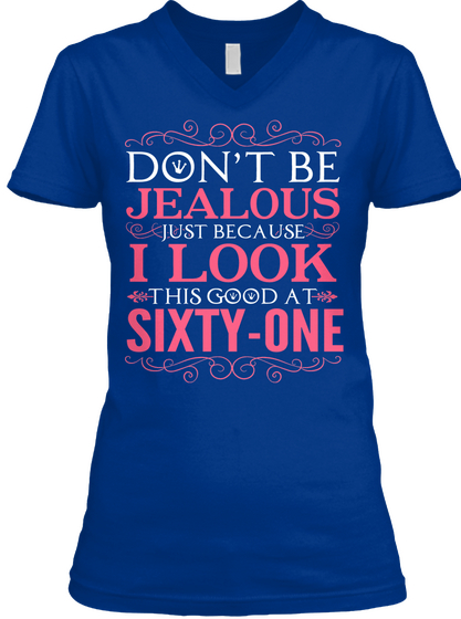Don't Be Jealous Just Because I Look This Good At Sixty One True Royal Camiseta Front