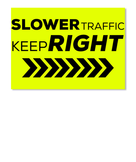 Slower Traffic Keep Right Neon Yellow T-Shirt Front