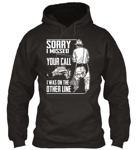 Sorry I Missed Your Call I Was On The Other Line Jet Black T-Shirt Front