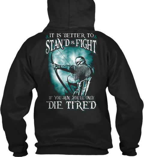 It Is Better To Stand & Fight If You Run You'll Only Die Tired Black T-Shirt Back